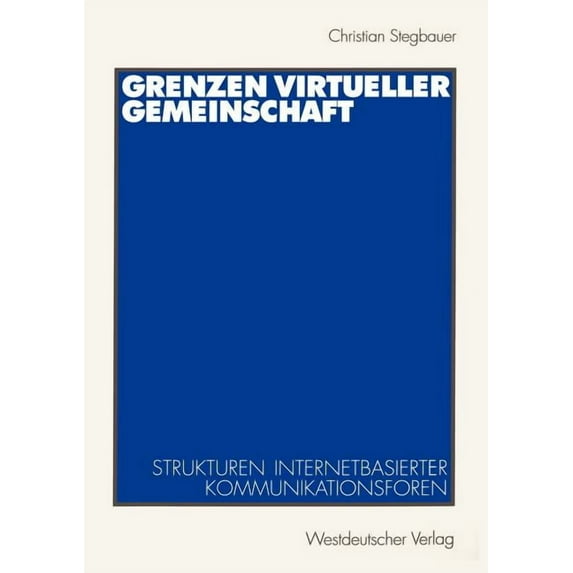 Grenzen Virtueller Gemeinschaft: Strukturen Internetbasierter Kommunikationsforen, (Paperback)