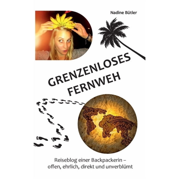 Grenzenloses Fernweh: Reiseblog einer Backpackerin, (Paperback)