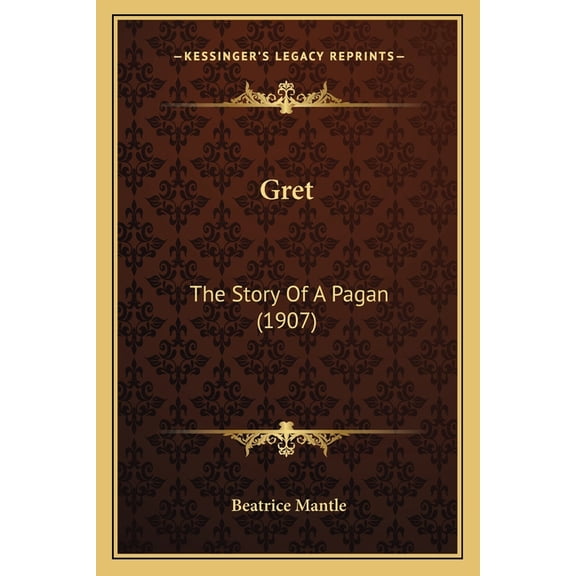 Gret : The Story Of A Pagan (1907) (Paperback)