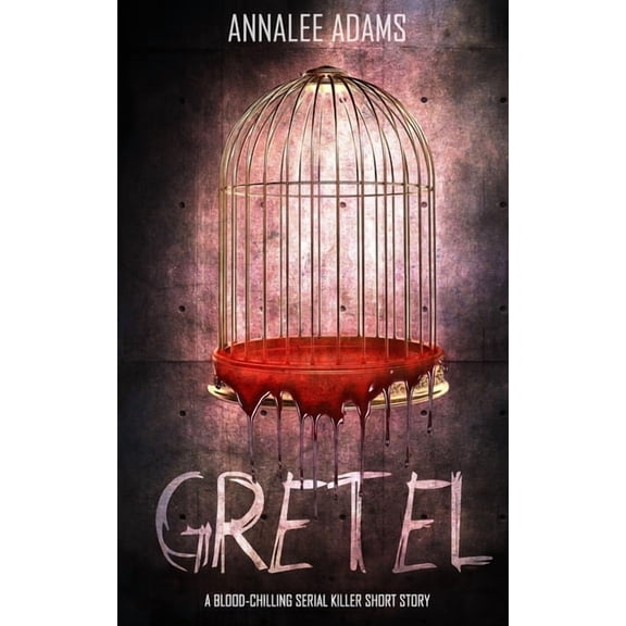 Gretel: A blood-chilling serial killer thriller with a psychological twist (Paperback) by Annalee Adams