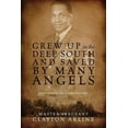 thumbnail image 1 of Grew Up in the Deep South and Saved by Many Angels: Mother Stood by Her Troubled Son's Side, (Paperback), 1 of 1