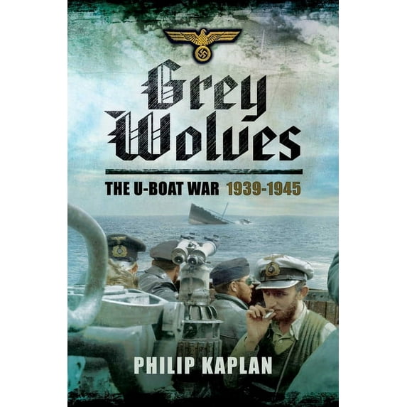 Grey Wolves : The U-Boat War 1939?1945 (Hardcover)