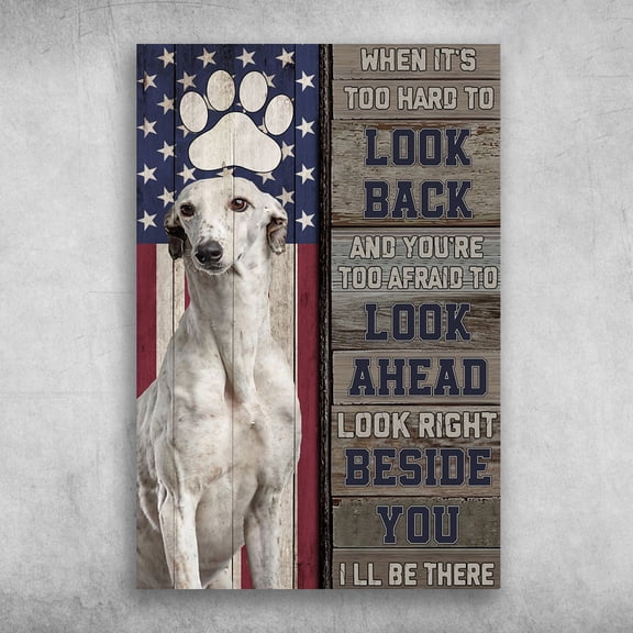 Greyhound Dog American - When It's Too Hard To Look Back And You're Too Afraid To Look Ahead 11 x 17 Inch Poster