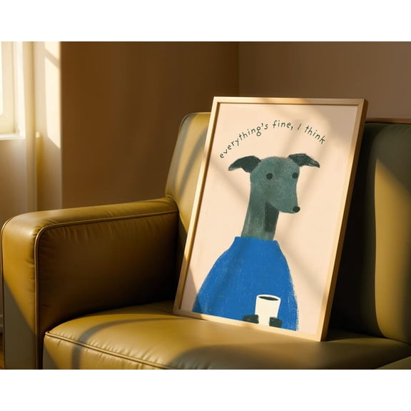 Greyhound Everything S Fine I Think Wall Art Print, Unframed Paper Poster 8x10in
