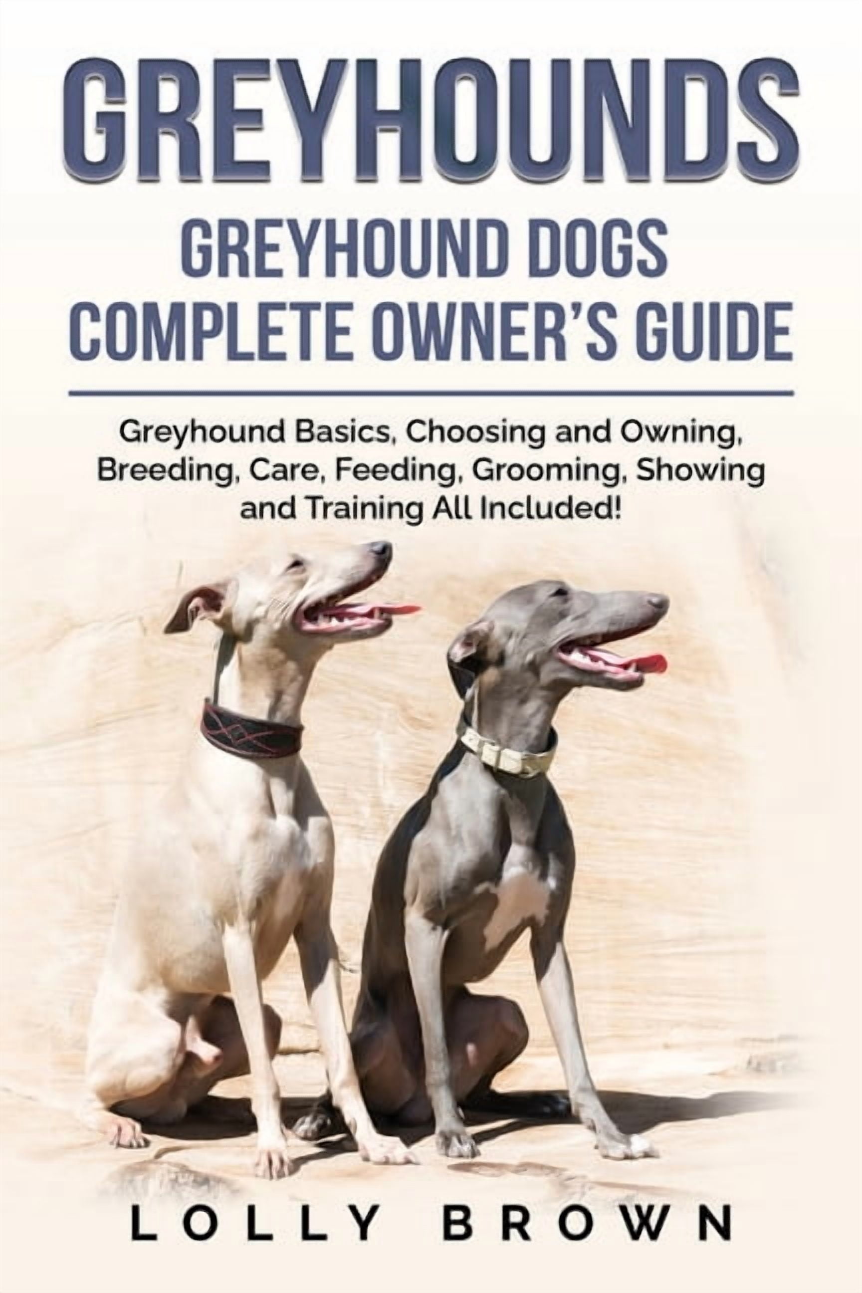 Greyhounds: Greyhound Dogs Complete Owner's Guide, (Paperback ...