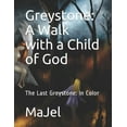 thumbnail image 1 of Greystone: A Walk with a Child of God: The Last Greystone: In Color Paperback 1653008245 9781653008247 MaJel, 1 of 1