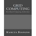 thumbnail image 1 of Grid Computing: Distributed Computing Architecture Paperback 1541025423 9781541025424 Marcus Bisogno, 1 of 1