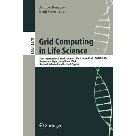 Grid Computing in Life Science: First International Workshop on Life Science Grid, Lsgrid 2004 Kanazawa, Japan, May 31-J, (Paperback)