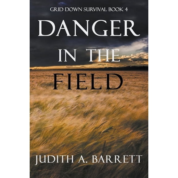 Grid Down Survival Danger in the Field, Book 4, (Paperback)