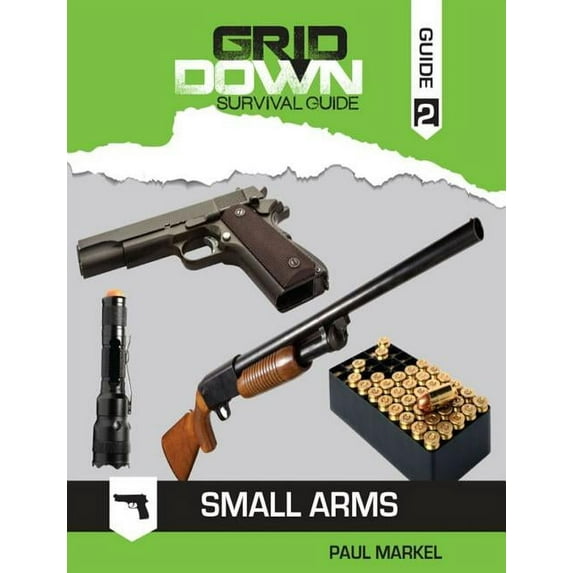 Grid-Down Survival Guide: Small Arms (Paperback)