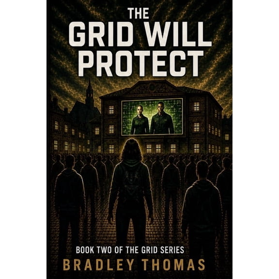The Grid The Grid Will Protect: Book 2 of the Grid Series I a Dystopian Thriller of Control, Survival and Hidden Truths I a World, Book 2, (Paperback)