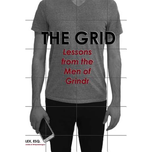 The Grid: Lessons from the Men of Grindr (Paperback) by Lex Esq