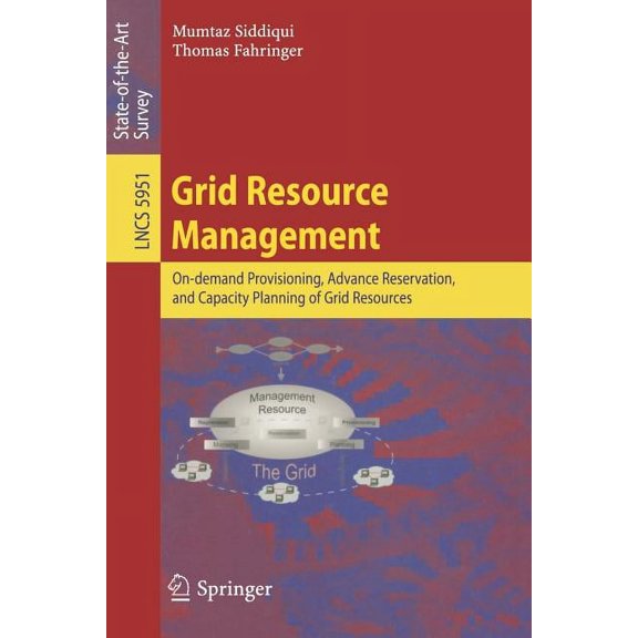 Grid Resource Management: On-Demand Provisioning, Advance Reservation, and Capacity Planning of Grid Resources, (Paperback)