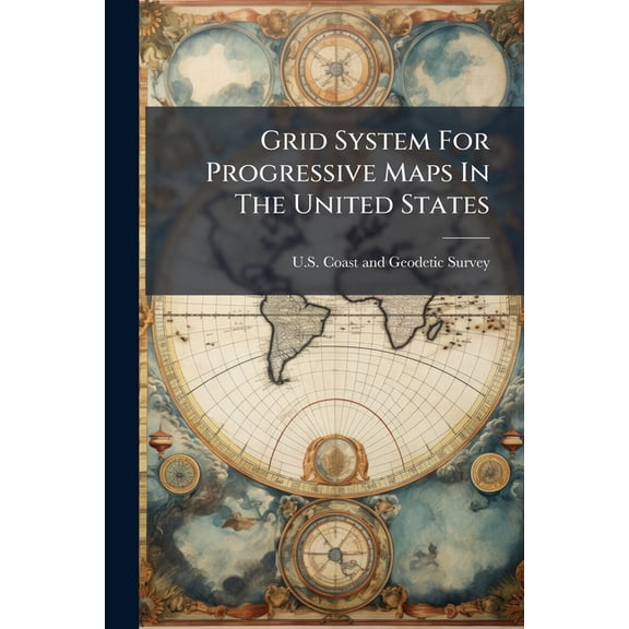 Grid System For Progressive Maps In The United States (Paperback)