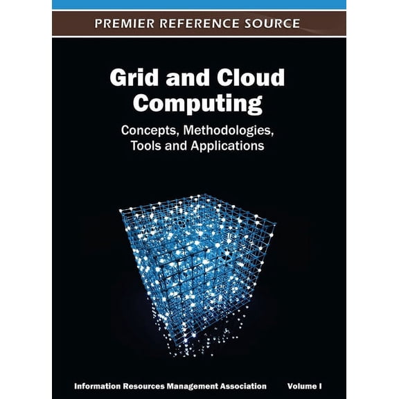 Grid and Cloud Computing: Concepts, Methodologies, Tools and Applications ( Volume 1 ), (Hardcover)