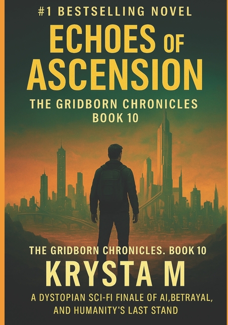 The Gridborn Chronicles Echoes of Ascension: The Gridborn Chronicles, Book 10 - A Dystopian Sci-Fi Finale of AI, Betrayal, and Humanity's Last S, Book 10, (Paperback)