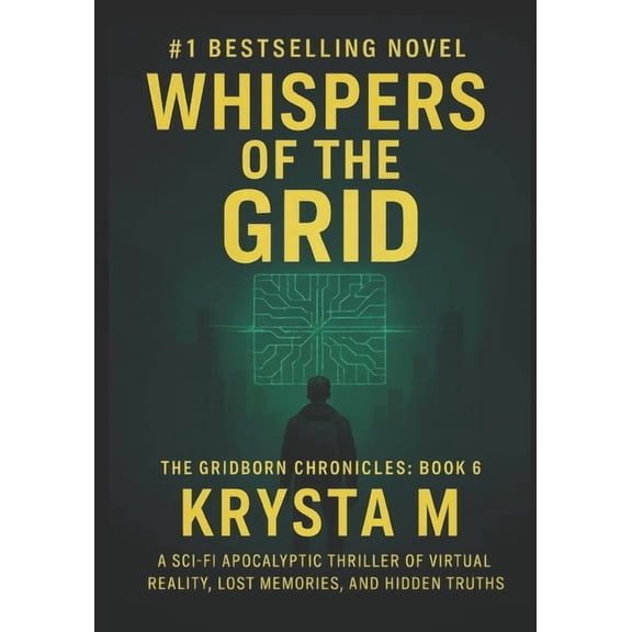 The Gridborn Chronicles Whispers of the Grid: A Post-Collapse Sci-Fi Thriller of Rogue AIs, Cults, and Survival in a Dead Grid City, Book 6, (Paperback)