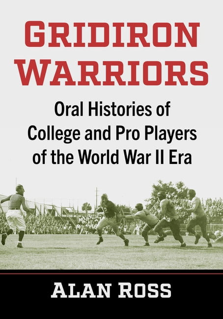 Gridiron Warriors: Oral Histories of College and Pro Players of the World War II Era, (Paperback)