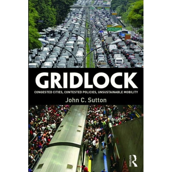 Gridlock: Congested Cities, Contested Policies, Unsustainable Mobility, (Paperback)