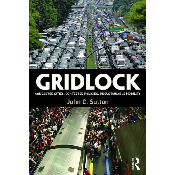 Gridlock: Congested Cities, Contested Policies, Unsustainable Mobility, (Paperback)
