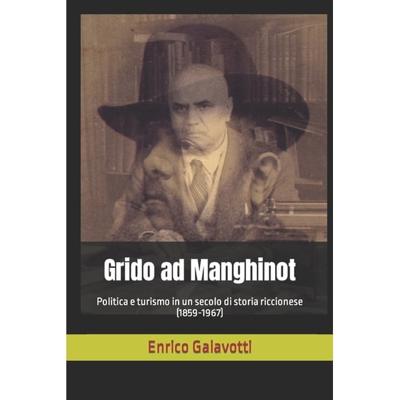 Grido ad Manghinot: Politica e turismo in un secolo di storia riccionese (1859-1967) (Paperback)