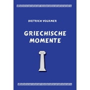 Griechische Momente Mythen, Reisen, Menschen, Paperback