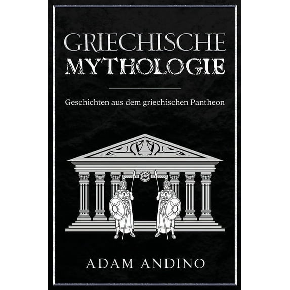 Griechische Mythologie: Geschichten aus dem griechischen Pantheon, (Paperback)