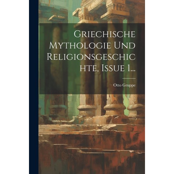 Griechische Mythologie Und Religionsgeschichte, Issue 1..., (Paperback)
