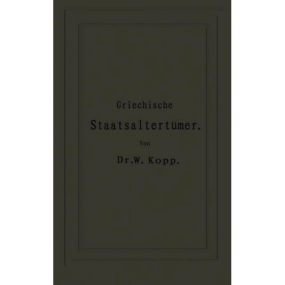 Griechische Staatsaltertümer: Für Höhere Lehranstalten Und Zum Selbststudium, (Paperback)