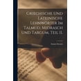 thumbnail image 1 of Griechische und Lateinische Lehnwörter im Talmud, Midrasch und Targum, Teil II. (Paperback), 1 of 10