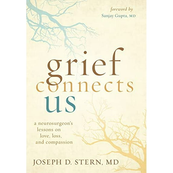 Pre-Owned Grief Connects Us: A Neurosurgeon's Lessons on Love, Loss, and Compassion (Hardcover) 1949481514 9781949481518