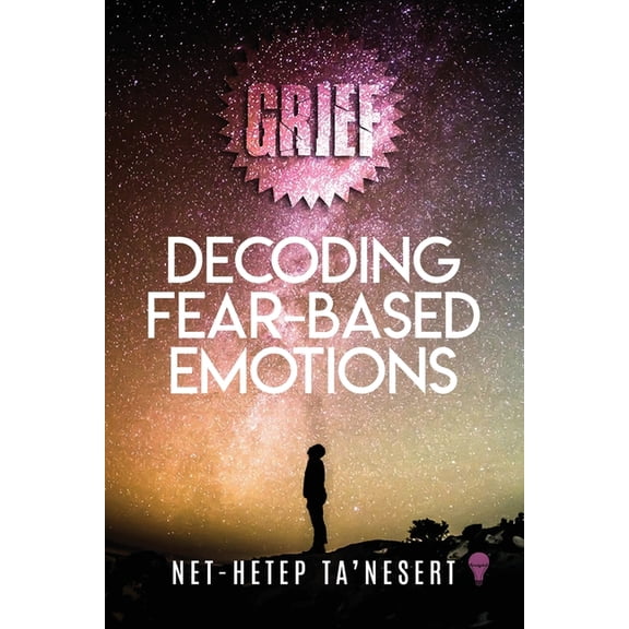 Grief: Decoding Fear Based Emotions (Full Color), (Paperback)