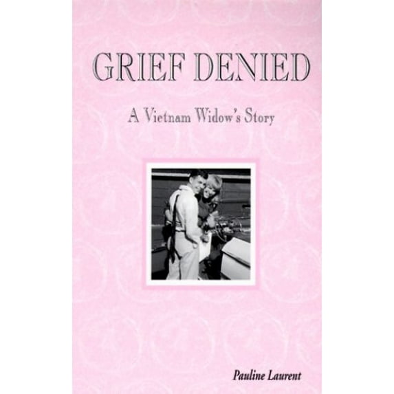 Pre-Owned Grief Denied: A Vietnam Widow's Story (Paperback) 0967142407 9780967142401