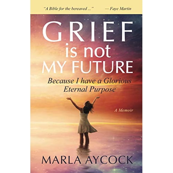 Pre-Owned Grief Is Not My Future: Because I have a Glorious Eternal Purpose Paperback
