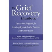 JOHN W JAMES; RUSSELL FRIEDMAN The Grief Recovery Handbook, 20th Anniversary Expanded Edition : The Action Program for Moving Beyond Death, Divorce, and Other Losses Including Health, Career, and Faith