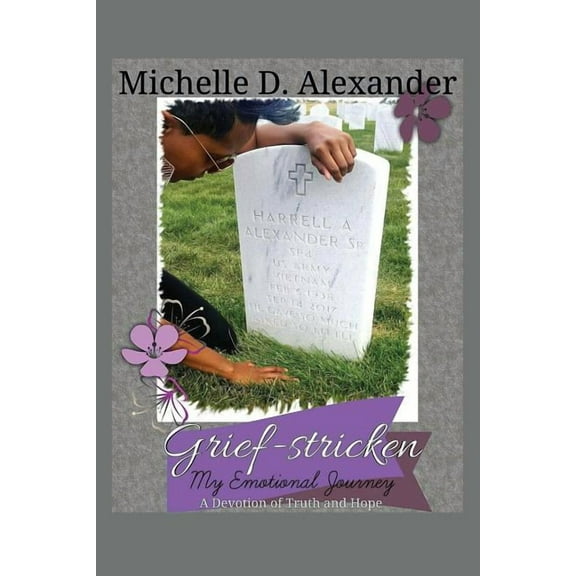 Grief-Stricken: My Emotional Journey - A Devotion of Truth and Hope (Paperback)