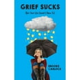 thumbnail image 1 of Grief Sucks: (But Your Life Doesn't Have To), (Paperback), 1 of 6