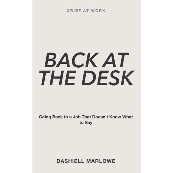 Gaobak Grief at Work: Back at the Desk - Going Back to a Job That Doesn't Know ...