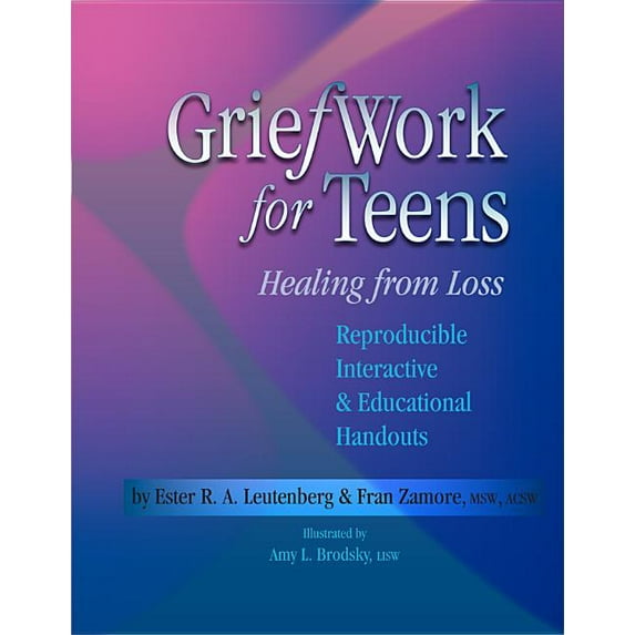 Griefwork for Teens : Healing from Loss: Reproducible Interactive & Educational Handouts