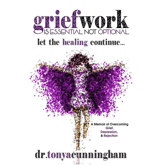 Griefwork is Essential Not Optional: A Memoir of Overcoming Grief, Depression & Rejection, (Paperback)