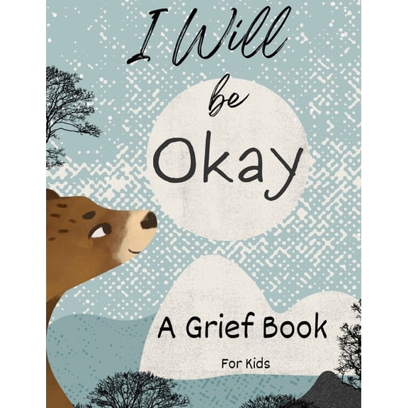 Grieving Book for Kids with Affirmations & Animals illustrations, I Will Be Okay, (Paperback)