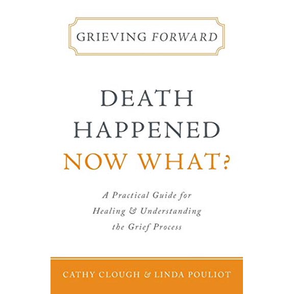 Pre-Owned Grieving Forward: Death Happened, Now What? (Paperback) 1683143507 9781683143505