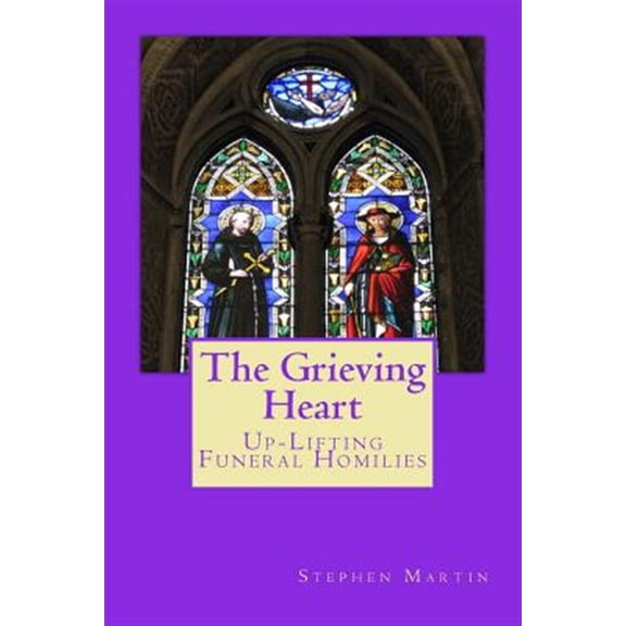 Grieving Heart : Up-lifting Funeral Homilies