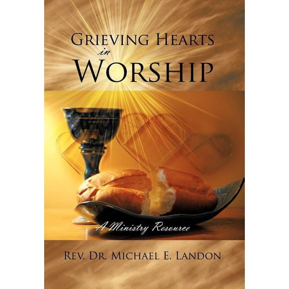 Grieving Hearts in Worship: A Ministry Resource (Hardcover)