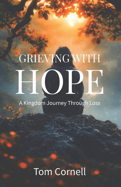 Grieving with Hope: A Kingdom Journey Through Loss, (Paperback)