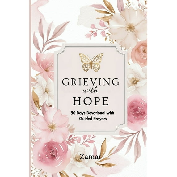 Grieving with Hope: 50 Days Devotional with Guided Prayers, (Paperback)