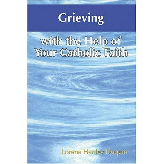 Pre-Owned Grieving with the Help of Your Catholic Faith (Paperback) 159276200X 9781592762002