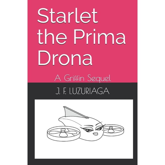 Griffin the Tiny Drone: Starlet the Prima Drona : A Griffin Sequel (Paperback)