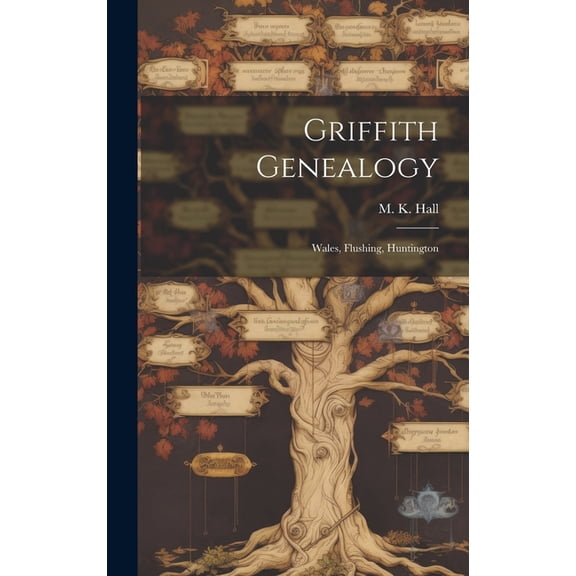 Griffith Genealogy: Wales, Flushing, Huntington, (Hardcover)