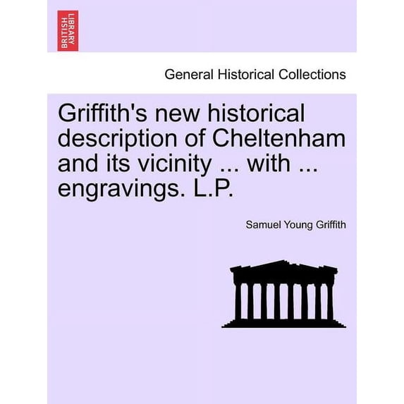 Griffith's New Historical Description of Cheltenham and Its Vicinity ... with ... Engravings. L.P., (Paperback)